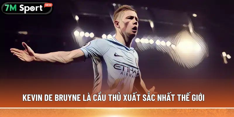 Top 5 cầu thủ xuất sắc nhất thế giới, được ghi nhận 7 Kevin De Bruyne là cầu thủ xuất sắc nhất thế giới