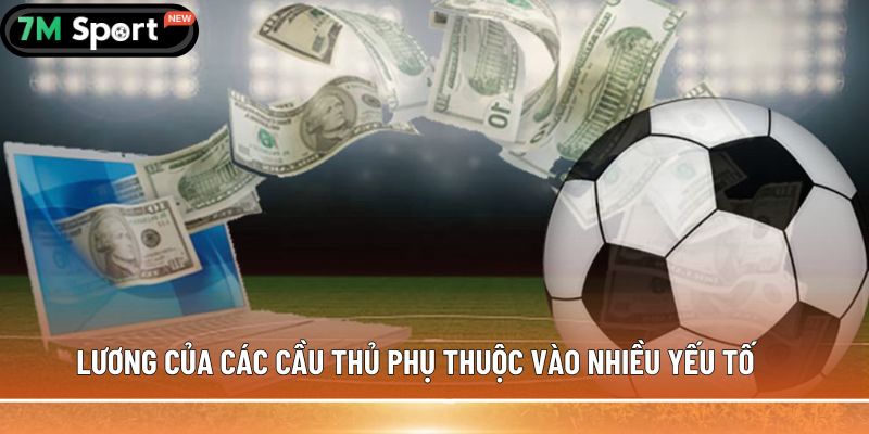 Lương cầu thủ cao nhất thế giới - Hé lộ những con số ấn tượng 7 Lương của các cầu thủ phụ thuộc vào nhiều yếu tố