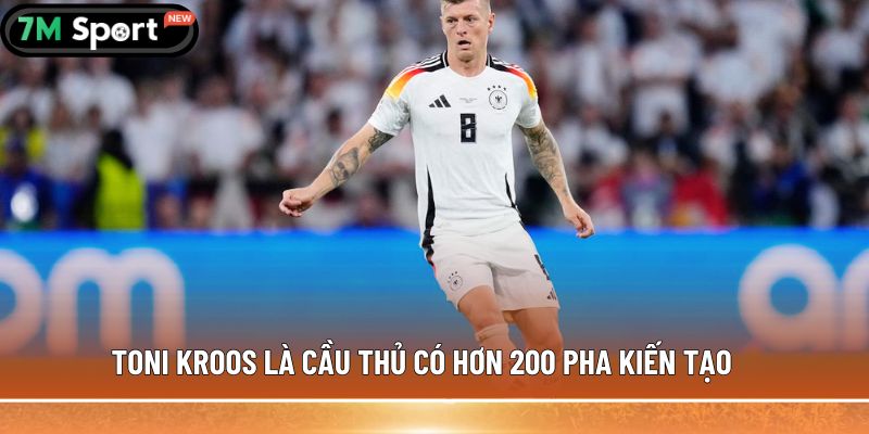 Top 5 cầu thủ kiến tạo nhiều nhất thế giới hiện nay 7 Toni Kroos là cầu thủ có hơn 200 pha kiến tạo